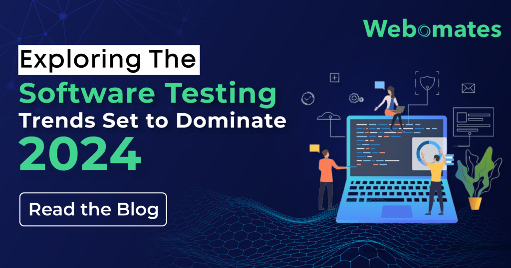 Exploring the Software Testing Trends Set to Dominate 2024 Webomates