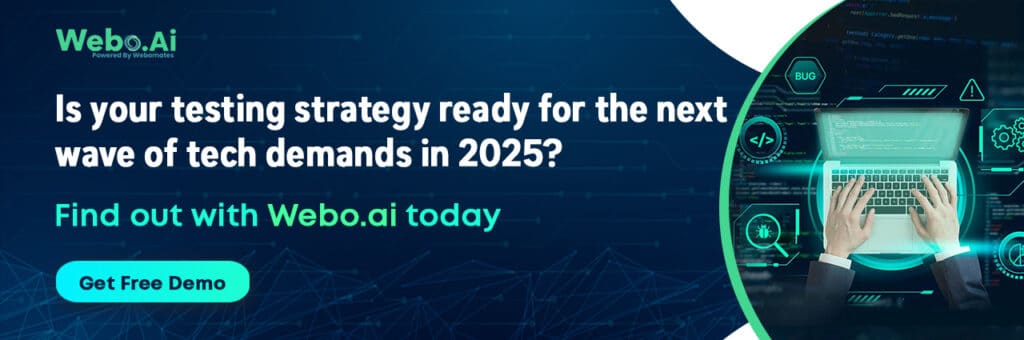 Is your testing strategy ready for the next wave of tech demands in 2025? Find out with Webo.ai today , 
